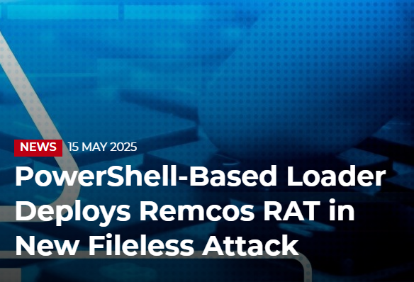 PowerShell-Based Loader Deploys Remcos RAT in New Fileless Attack